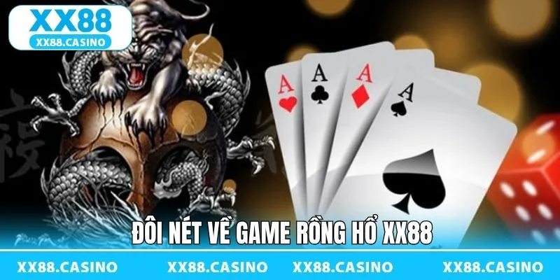 Đôi nét tổng quan về game bài rồng hổ của XX88